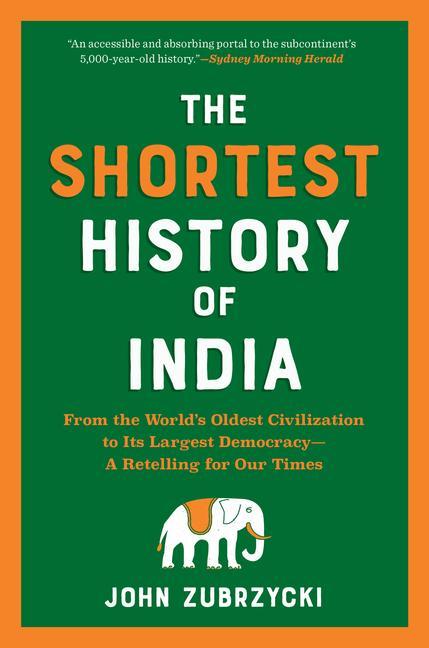 Książka The Shortest History of India: From the World's Oldest Civilization to Its Largest Democracy--A Retelling for Our Times 