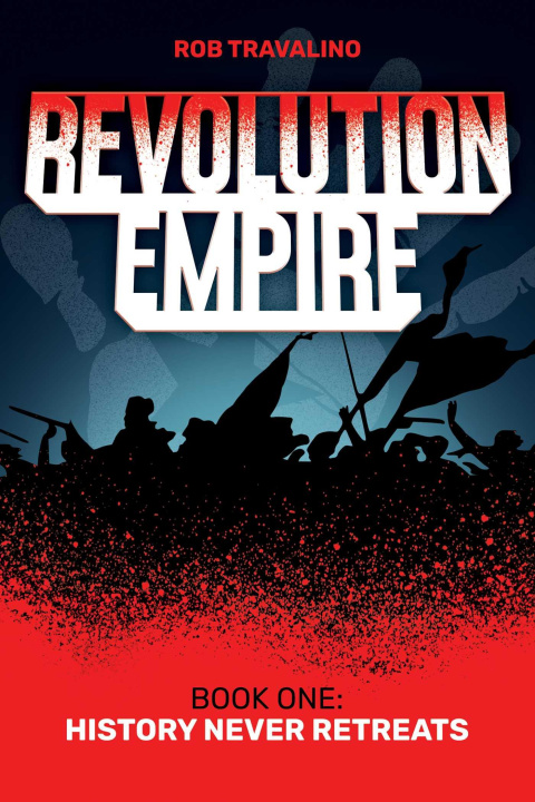 Knjiga Revolution Empire: Book One: History Never Retreats Travalino