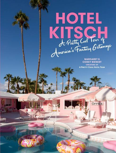 Książka Hotel Kitsch: A Pretty Cool Tour of America's Fantasy Getaways Corey Bienert