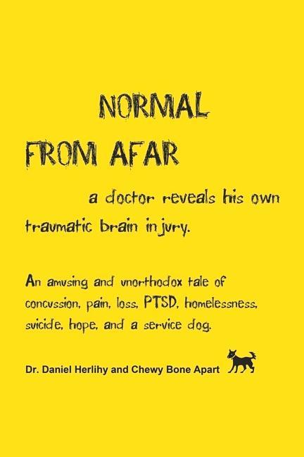 Kniha Normal from Afar, a Doctor Reveals His Own Traumatic Brain Injury: An Amusing and Unorthodox Tale of Concussion, Pain, Loss, Ptsd, Homelessness, Suici John Capobianco