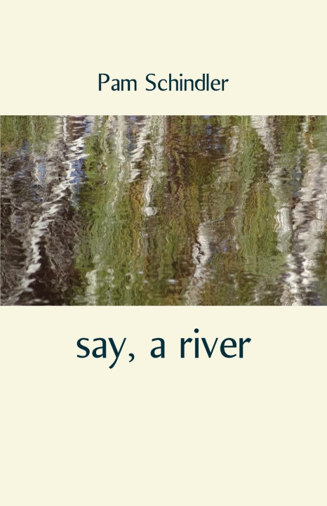 Book say, a river Pam Schindler