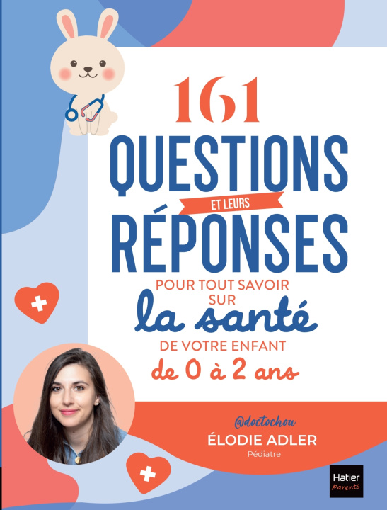 Könyv 161 questions et leurs réponses pour tout savoir sur la santé de votre enfant de 0 à 2 ans Elodie Adler