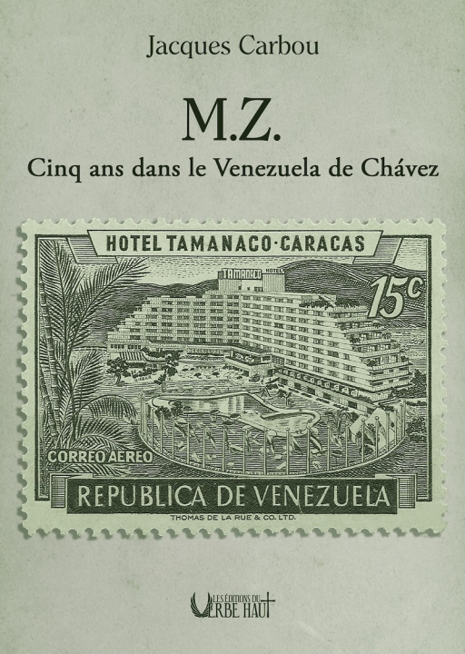 Kniha M.Z.- Cinq ans dans le Venezuela de Chavez CARBOU