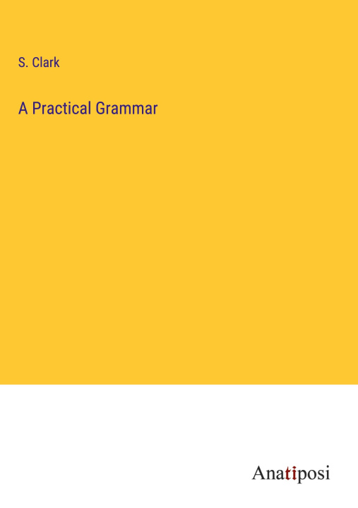 Knjiga A Practical Grammar S. Clark