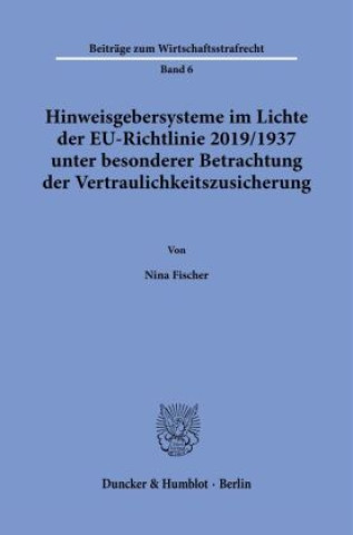 Kniha Hinweisgebersysteme im Lichte der EU-Richtlinie 2019/1937 unter besonderer Betrachtung der Vertraulichkeitszusicherung. 