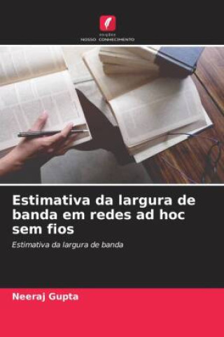 Libro Estimativa da largura de banda em redes ad hoc sem fios Neeraj Gupta