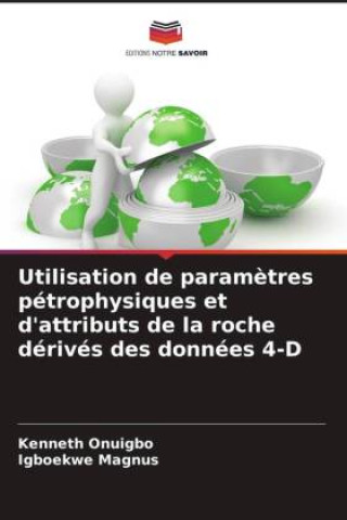 Kniha Utilisation de param?tres pétrophysiques et d'attributs de la roche dérivés des données 4-D Igboekwe Magnus