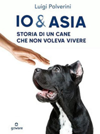 Книга Io & Asia. Storia di un cane che non voleva vivere Luigi Polverini