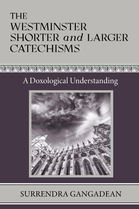 Knjiga The Westminster Shorter and Larger Catechisms Surrendra Gangadean
