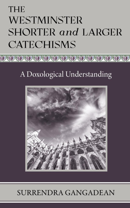 Knjiga The Westminster Shorter and Larger Catechisms Surrendra Gangadean