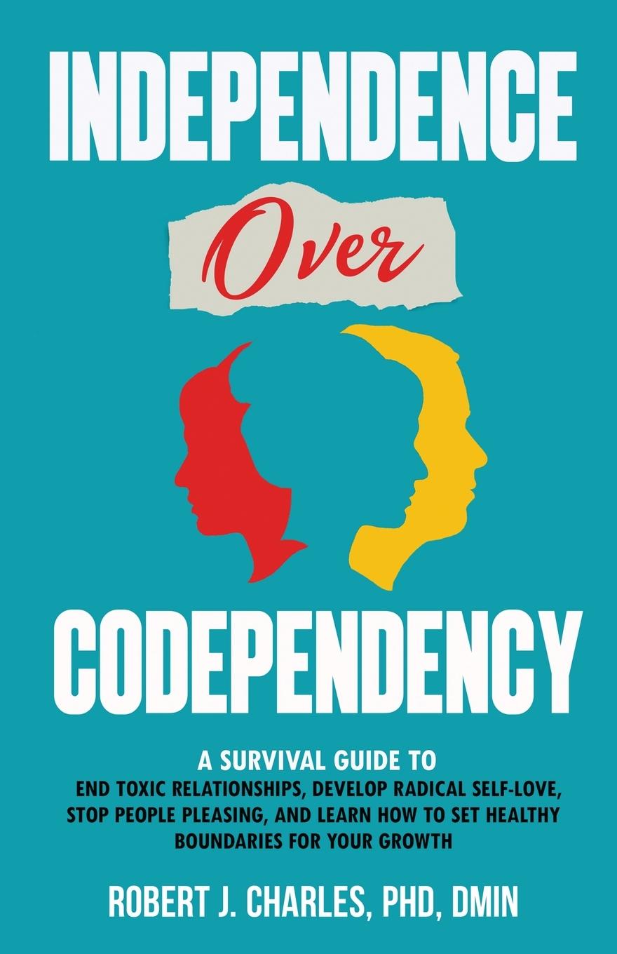 Knjiga INDEPENDENCE OVER CODEPENDENCY Robert J. Charles