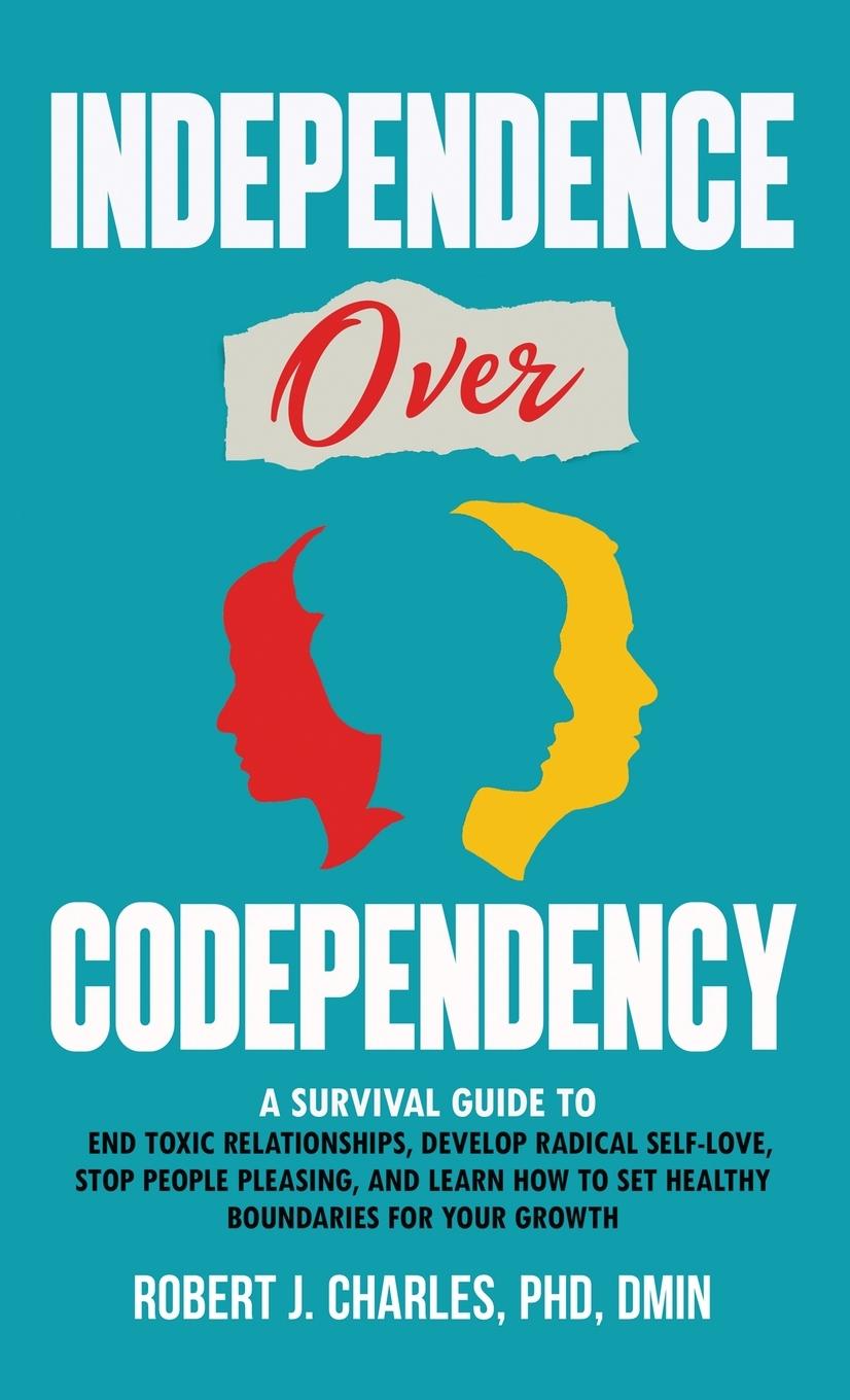 Knjiga INDEPENDENCE OVER CODEPENDENCY Robert J. Charles