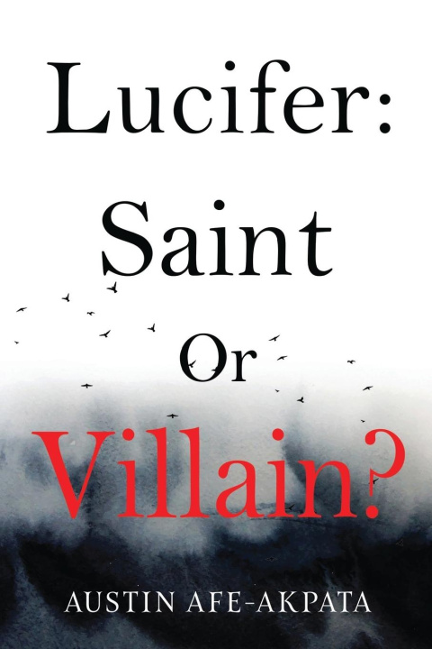 Könyv Lucifer: Saint or Villain? Austin Afe-Akpata