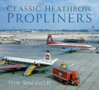 Książka Classic Heathrow Propliners Tom Singfield