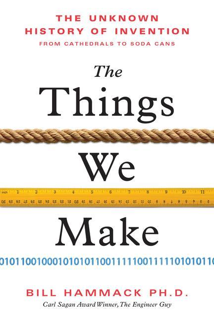 Книга The Things We Make: The Unknown History of Invention from Cathedrals to Soda Cans 