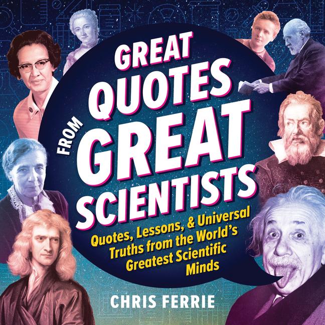 Kniha Great Quotes from Great Scientists: Quotes, Lessons, and Universal Truths from the World's Greatest Scientific Minds 