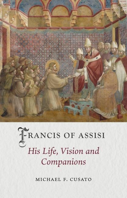 Knjiga Francis of Assisi: His Life, Vision and Companions 