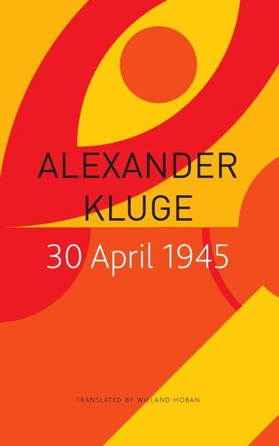 Kniha 30 April 1945: The Day Hitler Shot Himself and Germany's Integration with the West Began Reinhard Jirgl