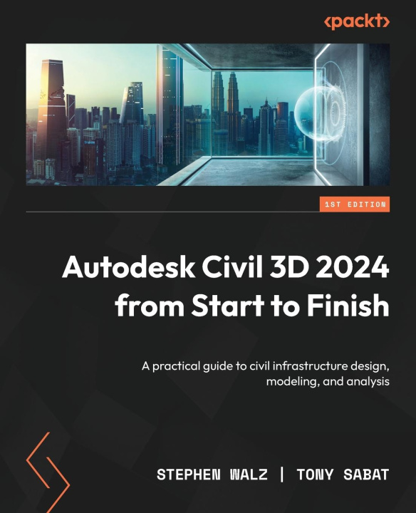 Carte Autodesk Civil 3D 2024 from Start to Finish: A practical guide to civil infrastructure design, modeling, and analysis Tony Sabat