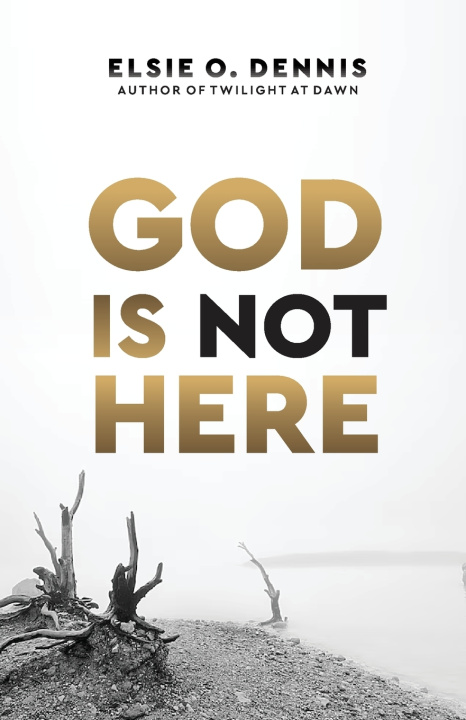 Knjiga God is Not Here Elsie O. Dennis
