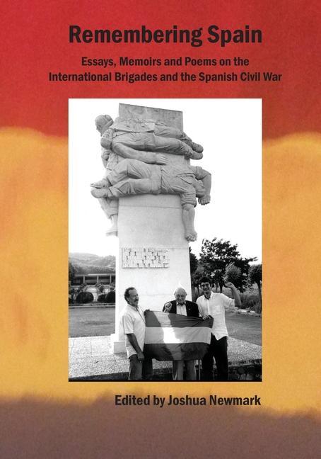 Книга Remembering Spain: Essays, Memoirs and Poems on the International Brigades and Spanish Civil War: Essays, Memoirs and Poems on the Spanis 