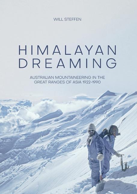 Könyv Himalayan Dreaming: Australian mountaineering in the great ranges of Asia, 1922-1990 