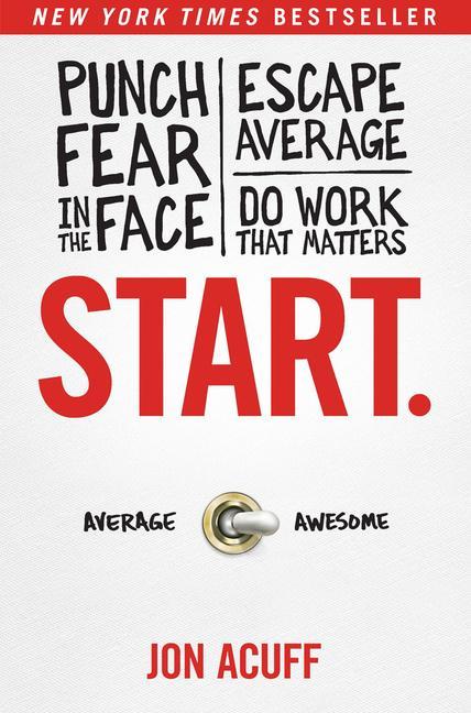 Kniha Start.: Punch Fear in the Face, Escape Average, and Do Work That Matters 