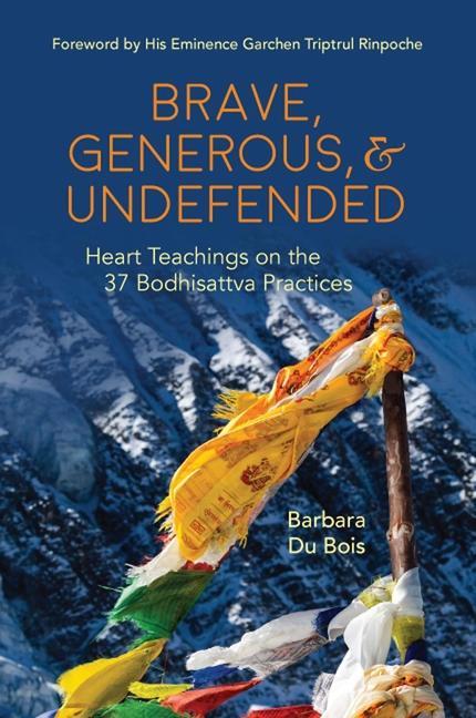 Книга Brave, Generous, & Undefended: Heart Teachings on the 37 Bodhisattva Practices Barbara (Barbara Du Bois) Du Bois