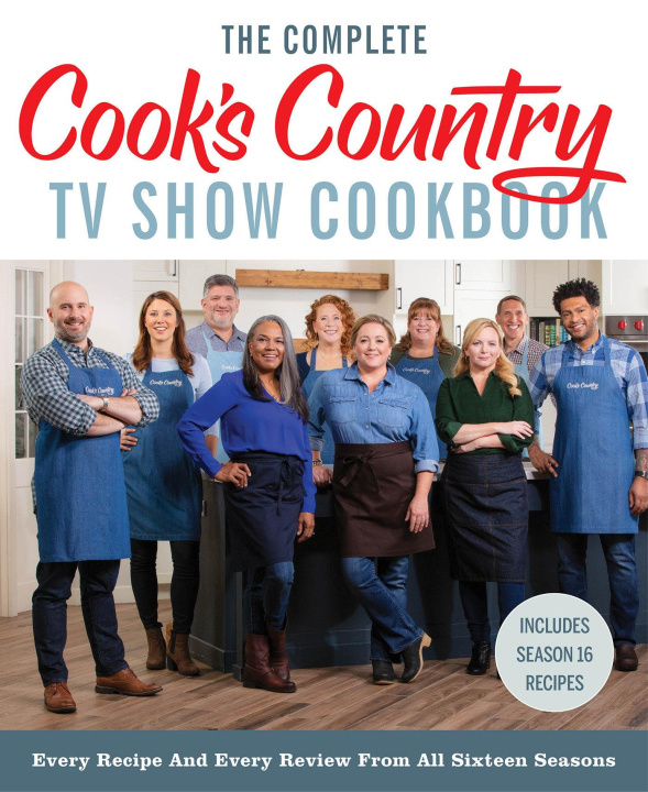 Carte The Complete Cook's Country TV Show Cookbook: Every Recipe and Every Review from All Sixteen Seasons Includes Season 16 