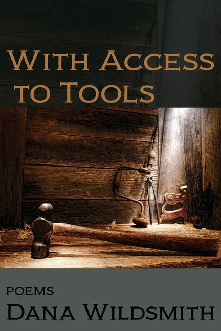 Libro With Access to Tools: Poems Dana Wildsmith