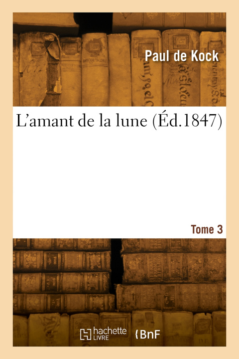 Knjiga L'amant de la lune. Tome 3 Paul de Kock