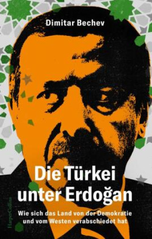 Kniha Die Türkei unter Erdogan - Wie sich das Land von der Demokratie und vom Westen verabschiedet hat Dimitar Bechev