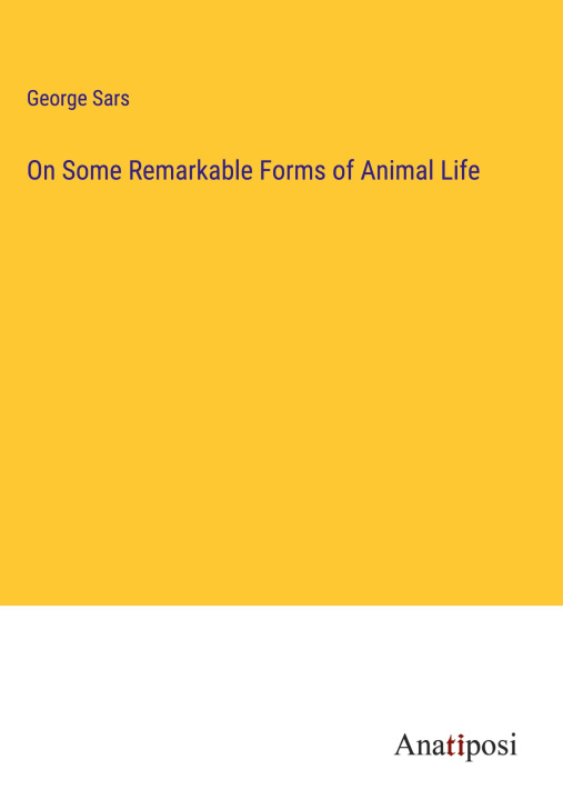 Livre On Some Remarkable Forms of Animal Life 