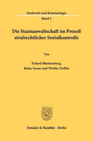 Kniha Die Staatsanwaltschaft im Prozeß strafrechtlicher Sozialkontrolle. Erhard Blankenburg