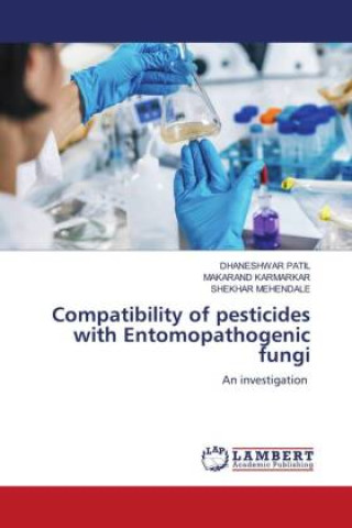 Kniha Compatibility of pesticides with Entomopathogenic fungi Makarand Karmarkar