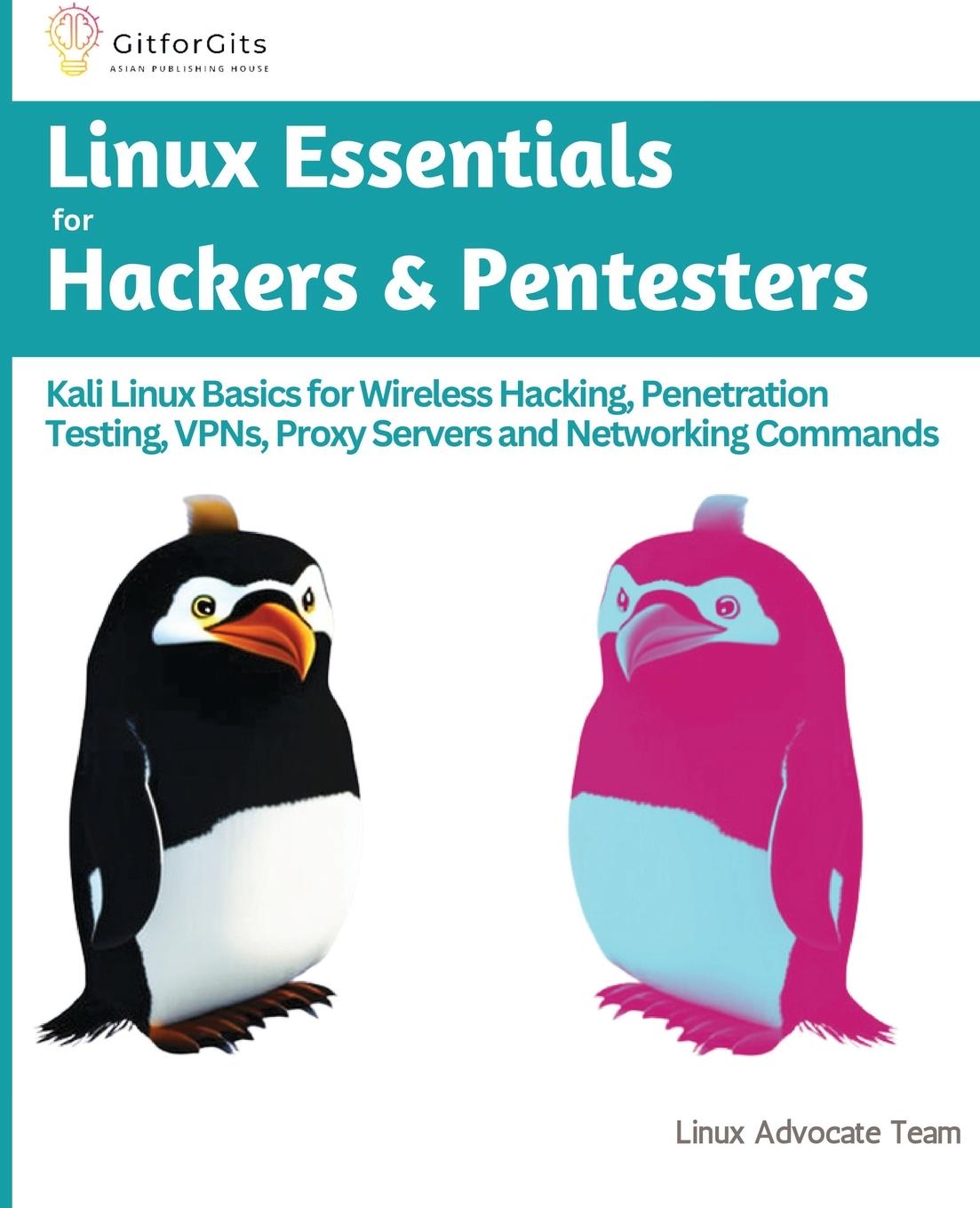 Carte Linux Essentials for Hackers & Pentesters: Kali Linux Basics for Wireless Hacking, Penetration Testing, VPNs, Proxy Servers and Networking Commands 