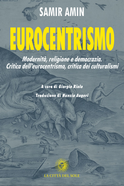 Książka Eurocentrismo. Modernità, religione e democrazia. Critica dell’eurocentrismo, critica dei culturalismi Samir Amin