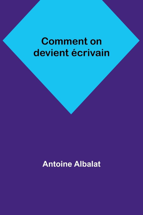 Knjiga Comment on devient écrivain Antoine Albalat