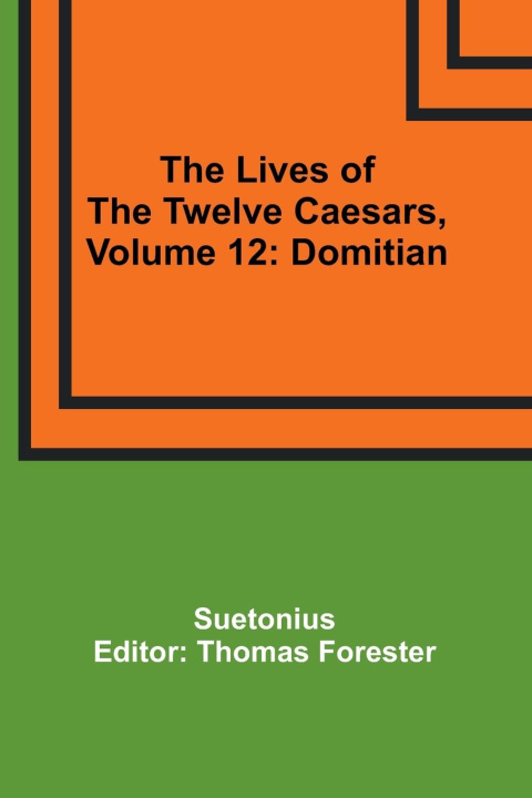 Könyv The Lives of the Twelve Caesars, Volume 12 Thomas Forester