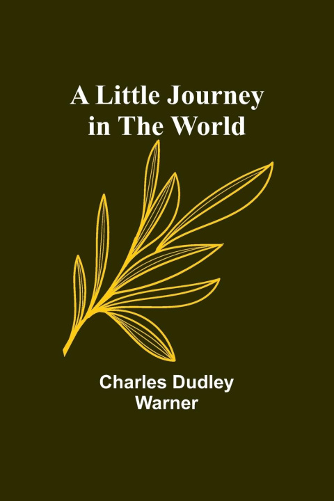 Knjiga A Little Journey in the World Charles Dudley Warner