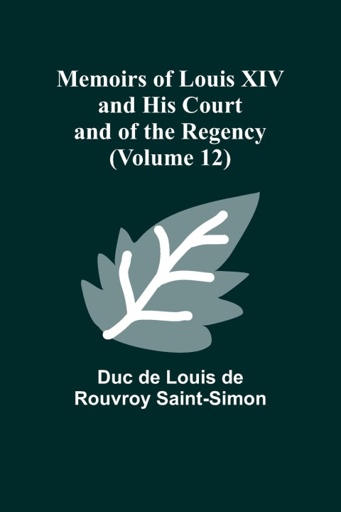 Książka Memoirs of Louis XIV and His Court and of the Regency (Volume 12) 