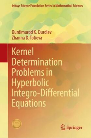 Knjiga Kernel Determination Problems in Hyperbolic Integro-Differential Equations Durdimurod K. Durdiev