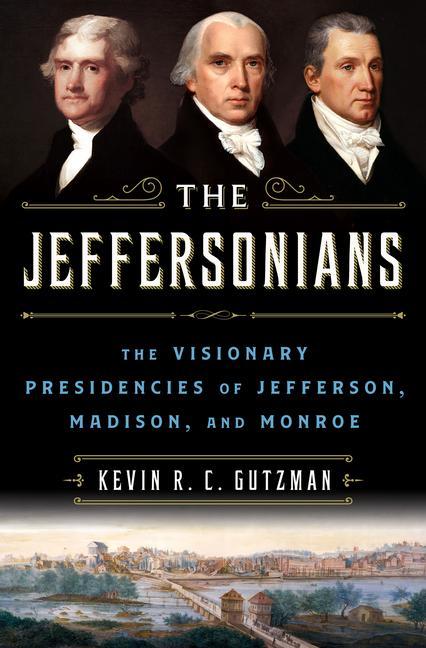 Carte The Jeffersonians: The Visionary Presidencies of Jefferson, Madison, and Monroe 