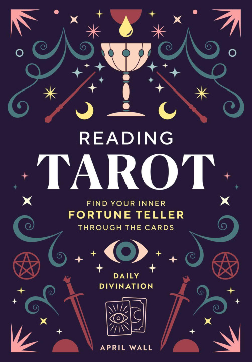 Könyv Reading Tarot: Find Your Inner Fortune Teller Through the Cards 