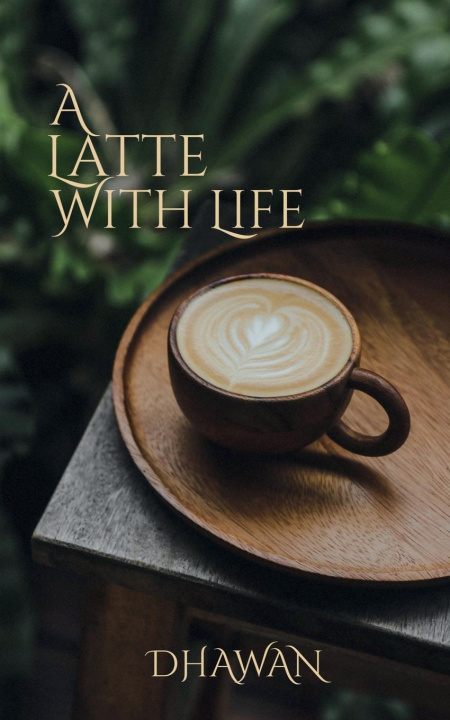 Könyv A Latte With Life Dhawan