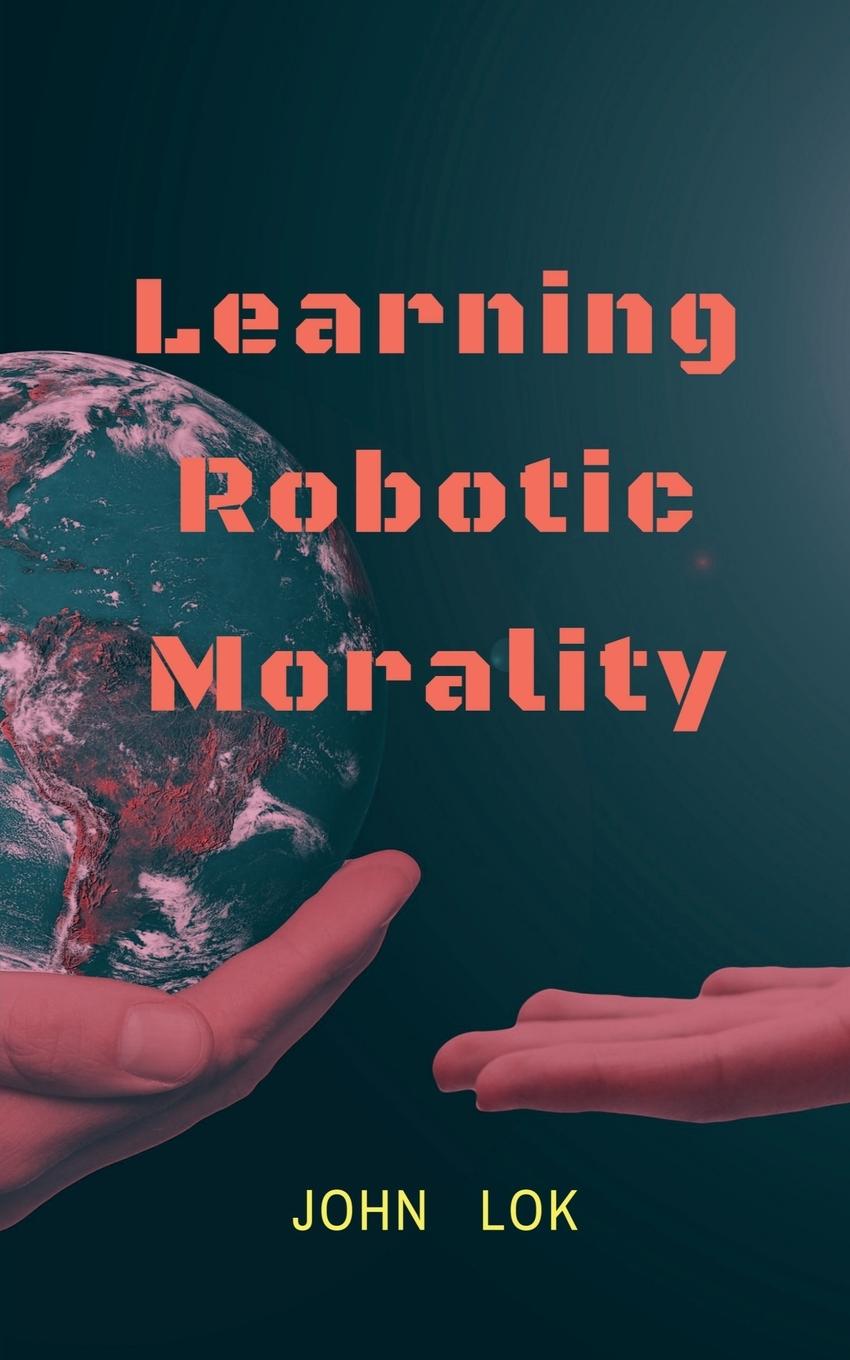 Knjiga Learning Robotic Morality John Lok
