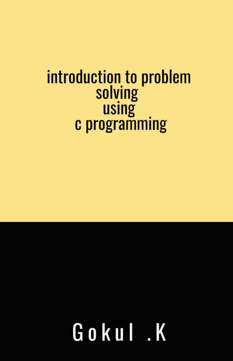Knjiga introduction to problem solving using c programming Gokul.k