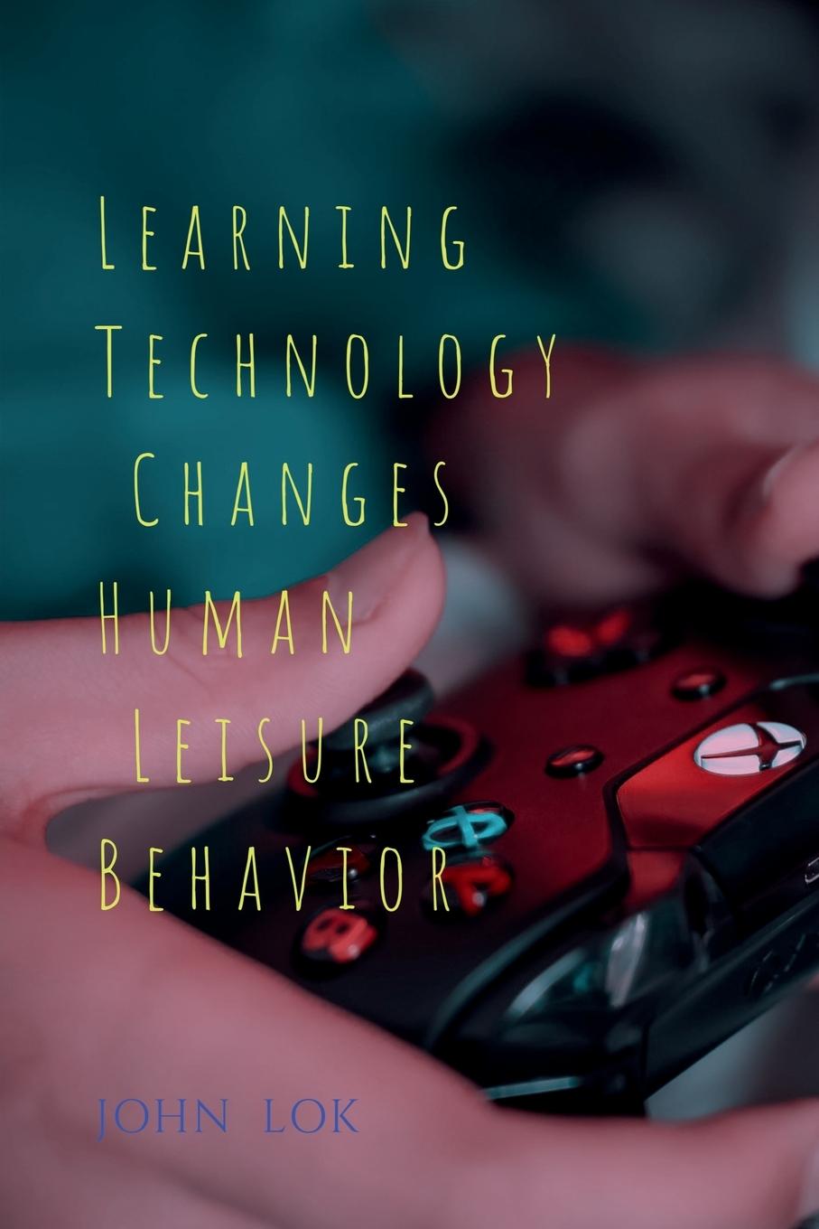 Knjiga Learning Technology Changes Human Leisure Behavior John Lok