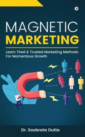 Libro Magnetic Marketing: Learn Tired & Trusted Marketing Methods For Momentous Growth 