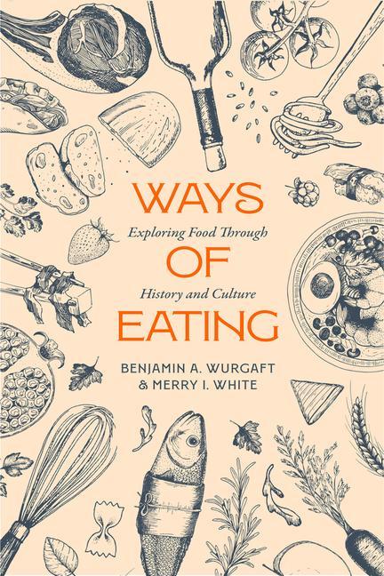 Book Ways of Eating – Exploring Food through History and Culture Benjamin Aldes Wurgaft